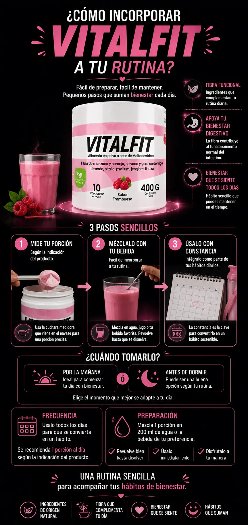 Vitalfit — cómo incorporarlo a tu rutina: mide tu porción, mézclalo con tu bebida y úsalo con constancia. Una porción al día en 200 ml de agua.